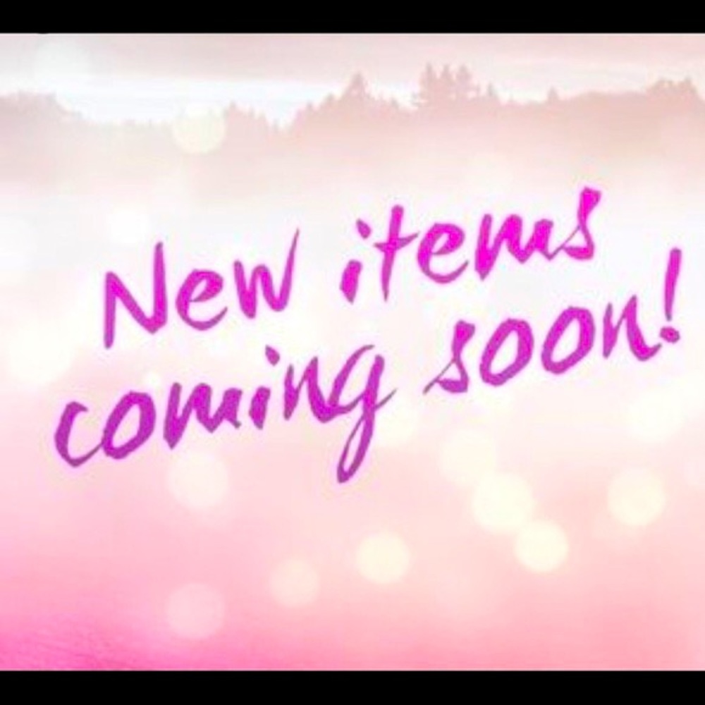 New Items Coming Soon